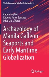 bokomslag Archaeology of Manila Galleon Seaports and Early Maritime Globalization