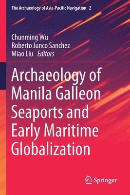 bokomslag Archaeology of Manila Galleon Seaports and Early Maritime Globalization