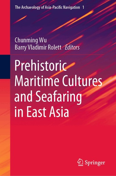 Chunming Wu, Barry Vladimir Rolett - Prehistoric Maritime Cultures and Seafaring in East Asia, Inbunden