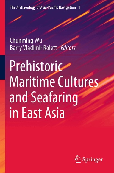 Chunming Wu, Barry Vladimir Rolett - Prehistoric Maritime Cultures and Seafaring in East Asia, Häftad