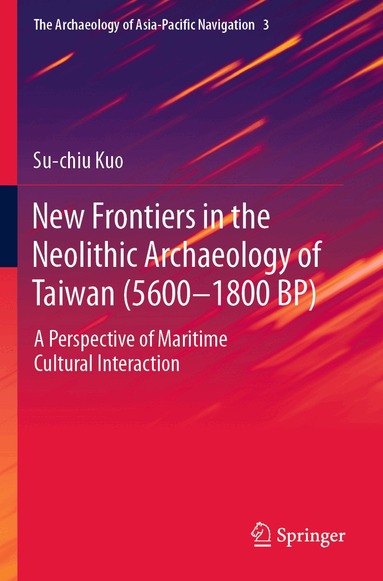 Su-chiu Kuo - New Frontiers in the Neolithic Archaeology of Taiwan (5600–1800 BP), Häftad