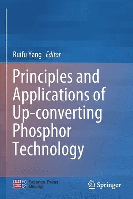 Ruifu Yang - Principles and Applications of Up-converting Phosphor Technology, Häftad