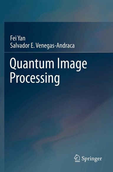 Fei Yan, Salvador E. Venegas-Andraca - Quantum Image Processing, Häftad