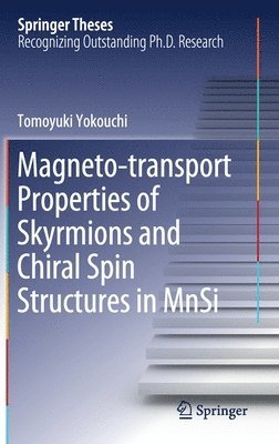 Tomoyuki Yokouchi - Magneto-transport Properties of Skyrmions and Chiral Spin Structures in MnSi, Inbunden