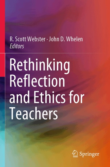 R. Scott Webster, John D. Whelen - Rethinking Reflection and Ethics for Teachers, Häftad