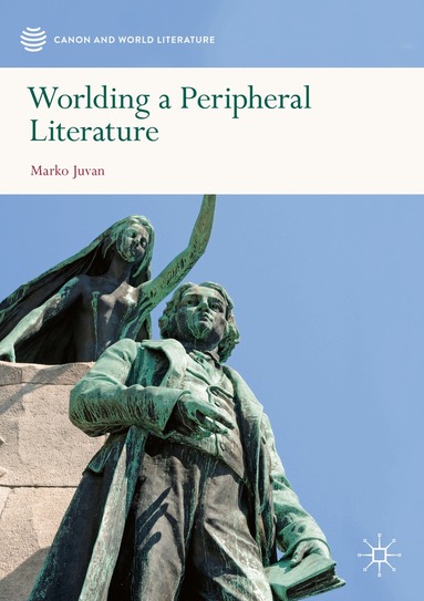 Marko Juvan - Worlding a Peripheral Literature, Häftad