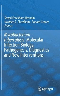 Mycobacterium Tuberculosis: Molecular Infection Biology, Pathogenesis, Diagnostics and New Interventions 1