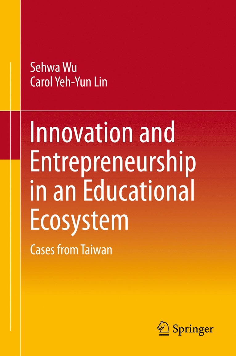 Sehwa Wu, Carol Yeh-Yun Lin - Innovation and Entrepreneurship in an Educational Ecosystem, Inbunden