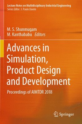 M. S. Shunmugam, M. Kanthababu - Advances in Simulation, Product Design and Development, Häftad