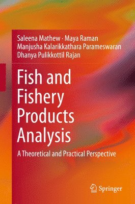Saleena Mathew, Maya Raman, Manjusha Kalarikkathara Parameswaran, Dhanya Pulikkottil Rajan - Fish and Fishery Products Analysis, Inbunden