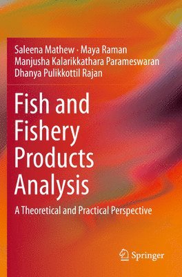 Saleena Mathew, Maya Raman, Manjusha Kalarikkathara Parameswaran, Dhanya Pulikkottil Rajan - Fish and Fishery Products Analysis, Häftad