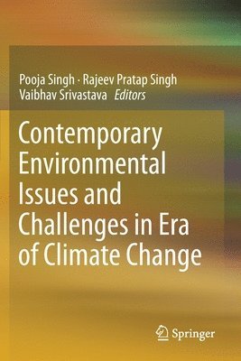 Pooja Singh, Rajeev Pratap Singh, Vaibhav Srivastava - Contemporary Environmental Issues and Challenges in Era of Climate Change, Häftad