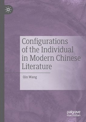 Configurations of the Individual in Modern Chinese Literature 1