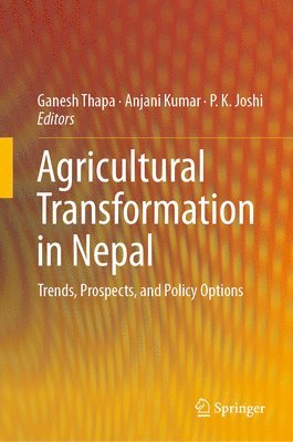 Ganesh Thapa, Anjani Kumar, P.K. Joshi, P. K. Joshi - Agricultural Transformation in Nepal, Inbunden