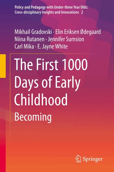 Mikhail Gradovski, Elin Eriksen Ødegaard, Niina Rutanen, Jennifer Sumsion, Carl Mika, E. Jayne White - First 1000 Days of Early Childhood, Inbunden