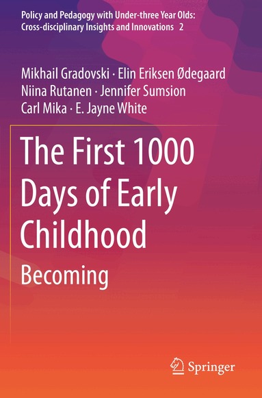 Mikhail Gradovski, Elin Eriksen Ødegaard, Niina Rutanen, Jennifer Sumsion, Carl Mika, E. Jayne White - First 1000 Days of Early Childhood, Häftad