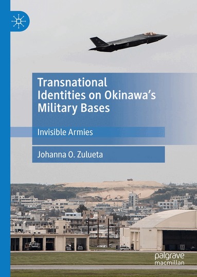 Johanna O. Zulueta - Transnational Identities on Okinawa’s Military Bases, Inbunden