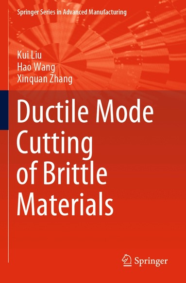 Kui Liu, Hao Wang, Xinquan Zhang - Ductile Mode Cutting of Brittle Materials, Häftad