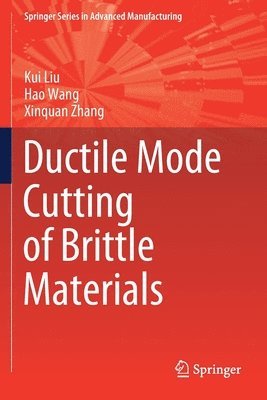 Kui Liu, Hao Wang, Xinquan Zhang - Ductile Mode Cutting of Brittle Materials, Häftad