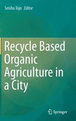 Recycle Based Organic Agriculture in a City 1