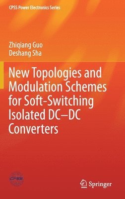 Zhiqiang Guo, Deshang Sha - New Topologies and Modulation Schemes for Soft-Switching Isolated DC–DC Converters, Inbunden