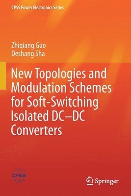 Zhiqiang Guo, Deshang Sha - New Topologies and Modulation Schemes for Soft-Switching Isolated DC–DC Converters, Häftad