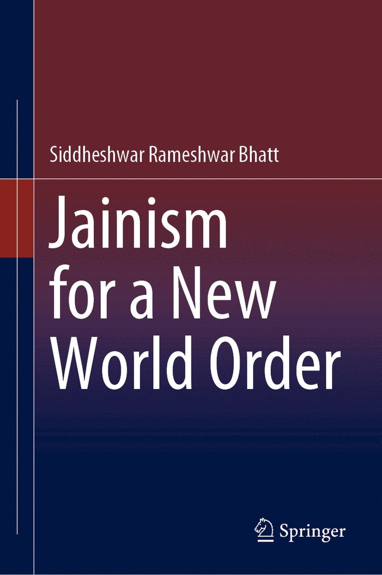 Siddheshwar Rameshwar Bhatt - Jainism for a New World Order, Inbunden