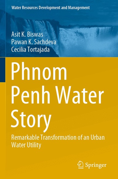 Asit K. Biswas, Pawan K. Sachdeva, Cecilia Tortajada - Phnom Penh Water Story, Häftad