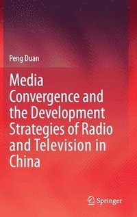 bokomslag Media Convergence and the Development Strategies of Radio and Television in China