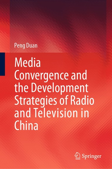 bokomslag Media Convergence and the Development Strategies of Radio and Television in China