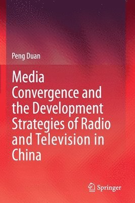 bokomslag Media Convergence and the Development Strategies of Radio and Television in China