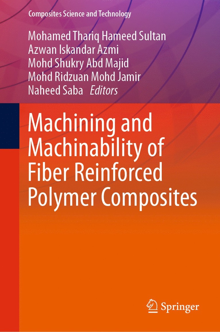 Mohamed Thariq Hameed Sultan, Azwan Iskandar Azmi, Mohd Shukry Abd Majid, Mohd Ridzuan Mohd Jamir, Naheed Saba - Machining and Machinability of Fiber Reinforced Polymer Composites, Inbunden