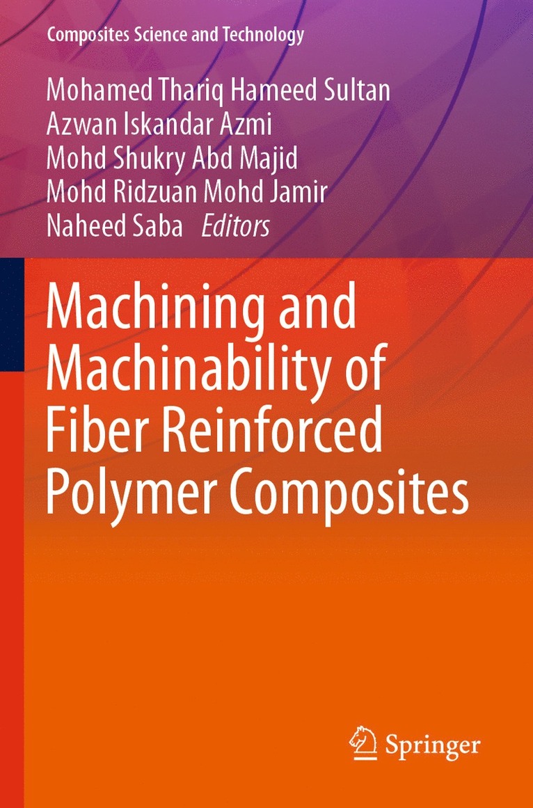 Mohamed Thariq Hameed Sultan, Azwan Iskandar Azmi, Mohd Shukry Abd Majid, Mohd Ridzuan Mohd Jamir, Naheed Saba - Machining and Machinability of Fiber Reinforced Polymer Composites, Häftad