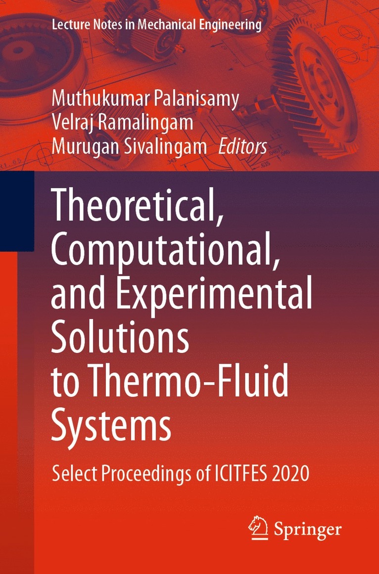 Muthukumar Palanisamy, Velraj Ramalingam, Murugan Sivalingam - Theoretical, Computational, and Experimental Solutions to Thermo-Fluid Systems, Häftad