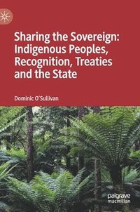 bokomslag Sharing the Sovereign: Indigenous Peoples, Recognition, Treaties and the State