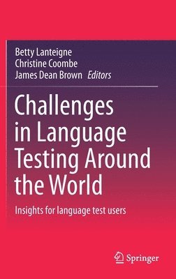 Betty Lanteigne, Christine Coombe, James Dean Brown - Challenges in Language Testing Around the World, Inbunden