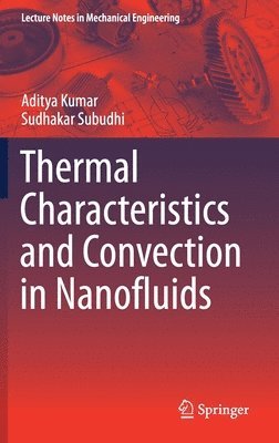 Aditya Kumar, Sudhakar Subudhi - Thermal Characteristics and Convection in Nanofluids, Inbunden