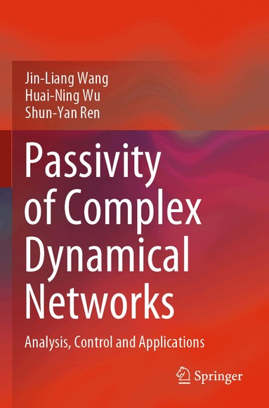 Jin-Liang Wang, Huai-Ning Wu, Shun-Yan Ren - Passivity of Complex Dynamical Networks, Häftad