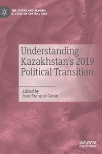 bokomslag Understanding Kazakhstans 2019 Political Transition