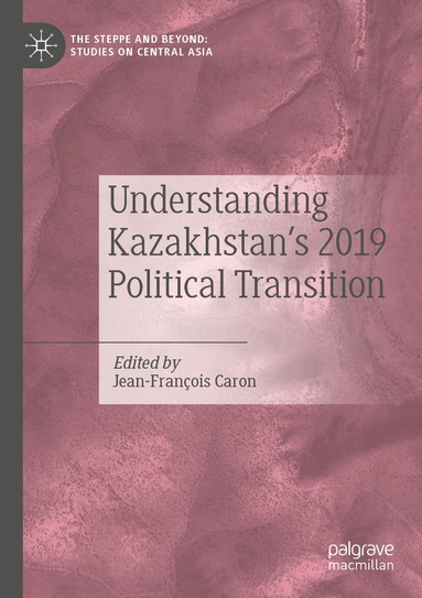 Jean-François Caron - Understanding Kazakhstan’s 2019 Political Transition, Häftad