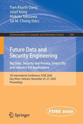 bokomslag Future Data and Security Engineering. Big Data, Security and Privacy, Smart City and Industry 4.0 Applications