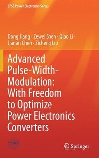 bokomslag Advanced Pulse-Width-Modulation: With Freedom to Optimize Power Electronics Converters