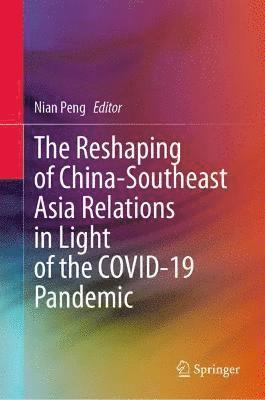 bokomslag Reshaping of China-Southeast Asia Relations in Light of the COVID-19 Pandemic
