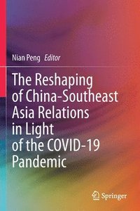 bokomslag The Reshaping of China-Southeast Asia Relations in Light of the COVID-19 Pandemic