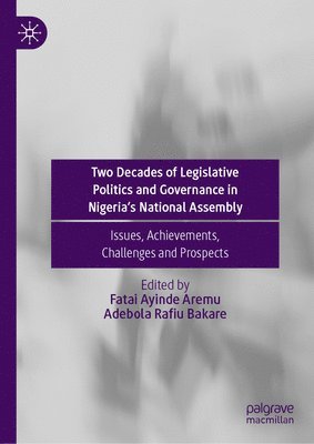 Two Decades of Legislative Politics and Governance in Nigerias National Assembly 1