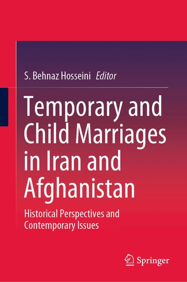 S. Behnaz Hosseini - Temporary and Child Marriages in Iran and Afghanistan, Inbunden