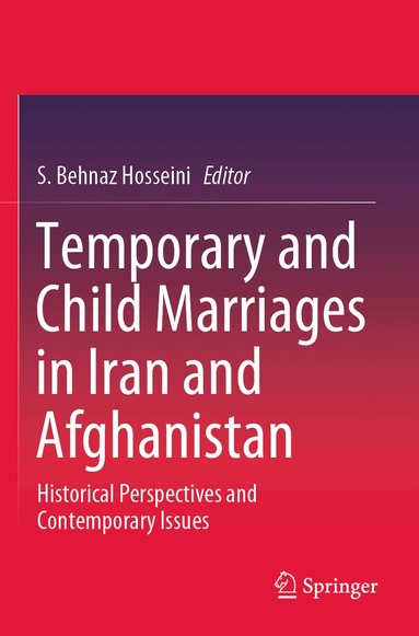 S. Behnaz Hosseini - Temporary and Child Marriages in Iran and Afghanistan, Häftad
