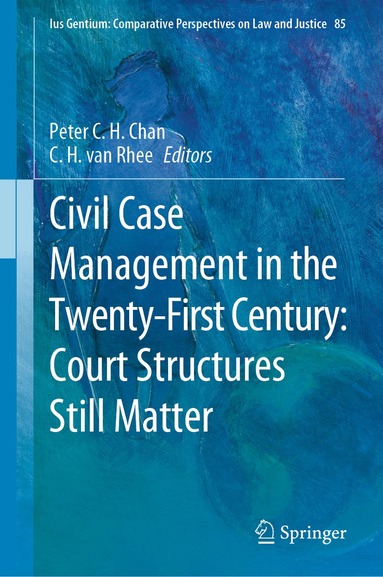Peter C.H. Chan, C.H. van Rhee - Civil Case Management in the Twenty-First Century: Court Structures Still Matter, Inbunden