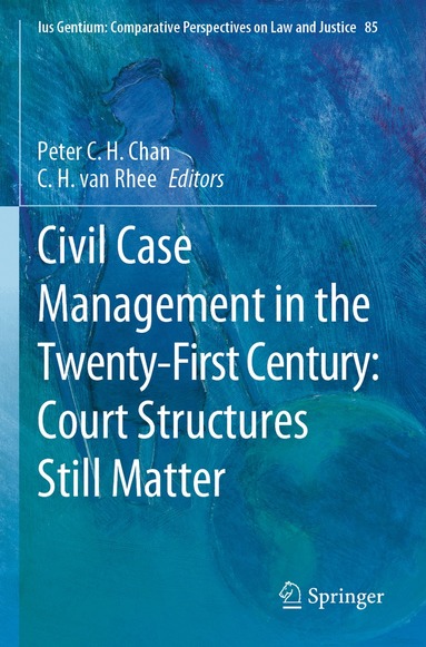 Peter C.H. Chan, C.H. van Rhee - Civil Case Management in the Twenty-First Century: Court Structures Still Matter, Häftad