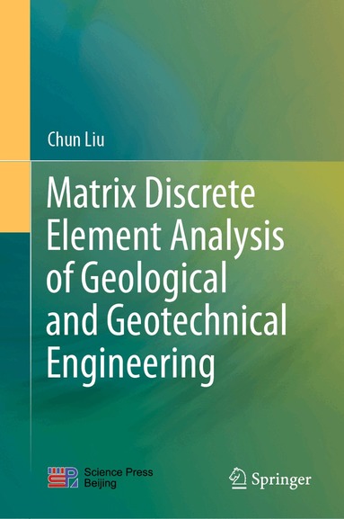 Chun Liu - Matrix Discrete Element Analysis of Geological and Geotechnical Engineering, Inbunden